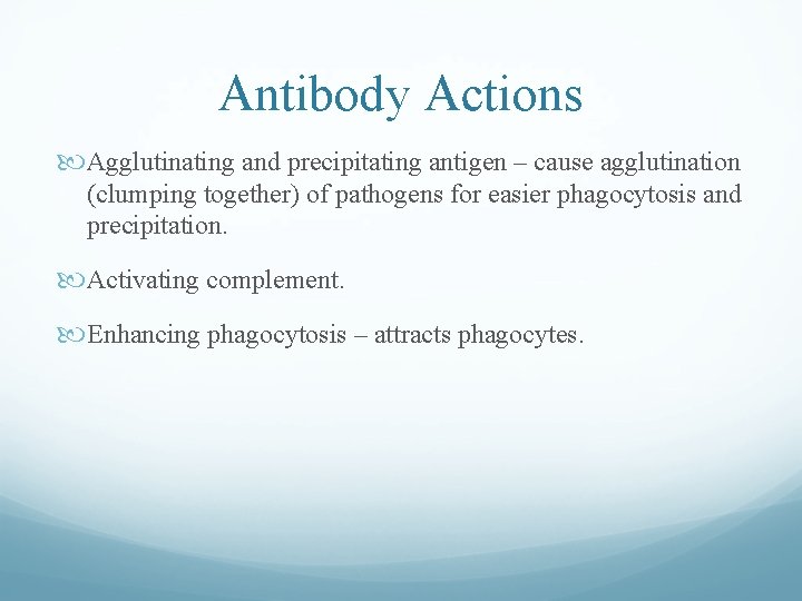 Antibody Actions Agglutinating and precipitating antigen – cause agglutination (clumping together) of pathogens for Antibody Actions Agglutinating and precipitating antigen – cause agglutination (clumping together) of pathogens for