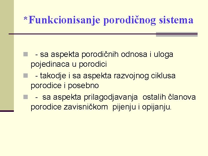 *Funkcionisanje porodičnog sistema n - sa aspekta porodičnih odnosa i uloga pojedinaca u porodici *Funkcionisanje porodičnog sistema n - sa aspekta porodičnih odnosa i uloga pojedinaca u porodici