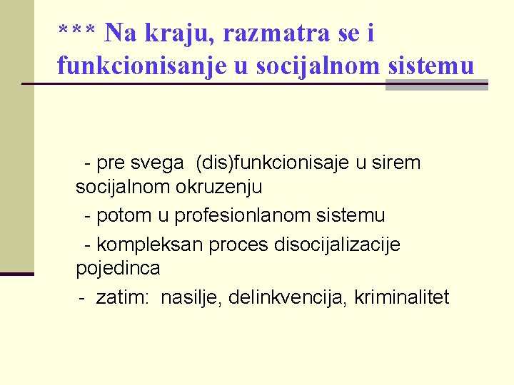 *** Na kraju, razmatra se i funkcionisanje u socijalnom sistemu - pre svega (dis)funkcionisaje