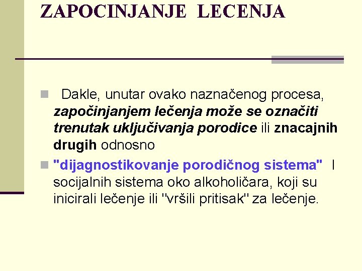 ZAPOCINJANJE LECENJA n Dakle, unutar ovako naznačenog procesa, započinjanjem lečenja može se označiti trenutak