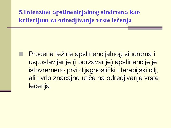 5. Intenzitet apstinenicjalnog sindroma kao kriterijum za odredjivanje vrste lečenja n Procena težine apstinencijalnog 5. Intenzitet apstinenicjalnog sindroma kao kriterijum za odredjivanje vrste lečenja n Procena težine apstinencijalnog