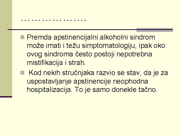 ………………. n Premda apstinencijalni alkoholni sindrom može imati i težu simptomatologiju, ipak oko ovog