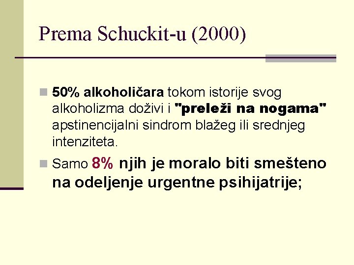 Prema Schuckit-u (2000) n 50% alkoholičara tokom istorije svog alkoholizma doživi i "preleži na