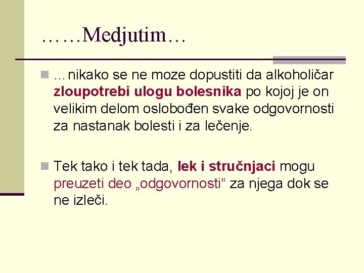 ……Medjutim… n …nikako se ne moze dopustiti da alkoholičar zloupotrebi ulogu bolesnika po kojoj