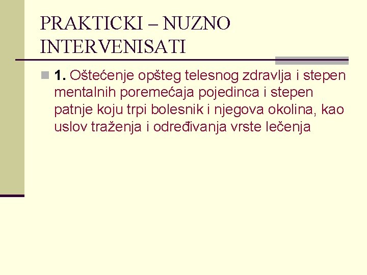 PRAKTICKI – NUZNO INTERVENISATI n 1. Oštećenje opšteg telesnog zdravlja i stepen mentalnih poremećaja