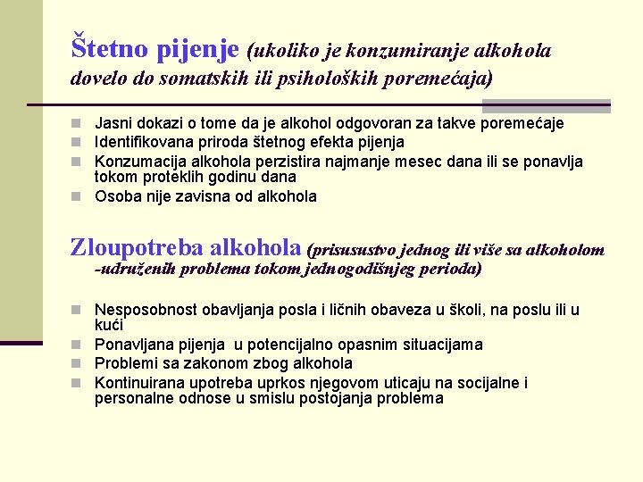 Štetno pijenje (ukoliko je konzumiranje alkohola dovelo do somatskih ili psiholoških poremećaja) n Jasni
