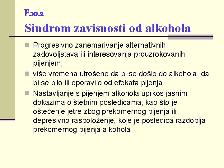 F. 10. 2 Sindrom zavisnosti od alkohola n Progresivno zanemarivanje alternativnih zadovoljstava ili interesovanja F. 10. 2 Sindrom zavisnosti od alkohola n Progresivno zanemarivanje alternativnih zadovoljstava ili interesovanja