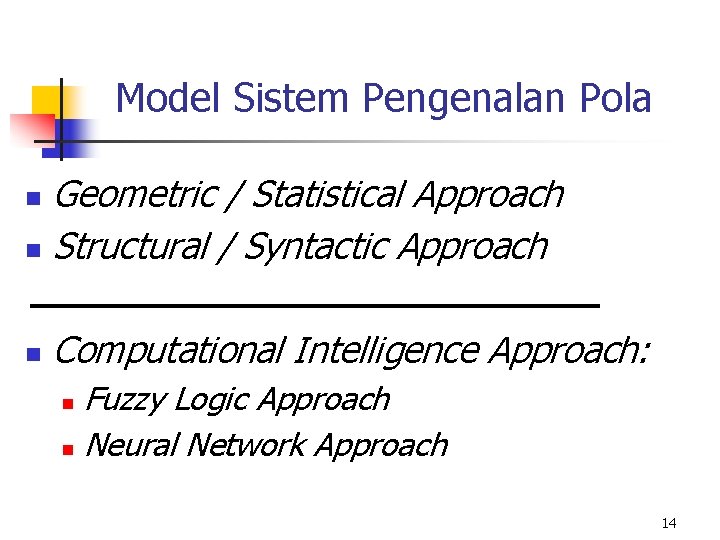 Model Sistem Pengenalan Pola Geometric / Statistical Approach n Structural / Syntactic Approach n