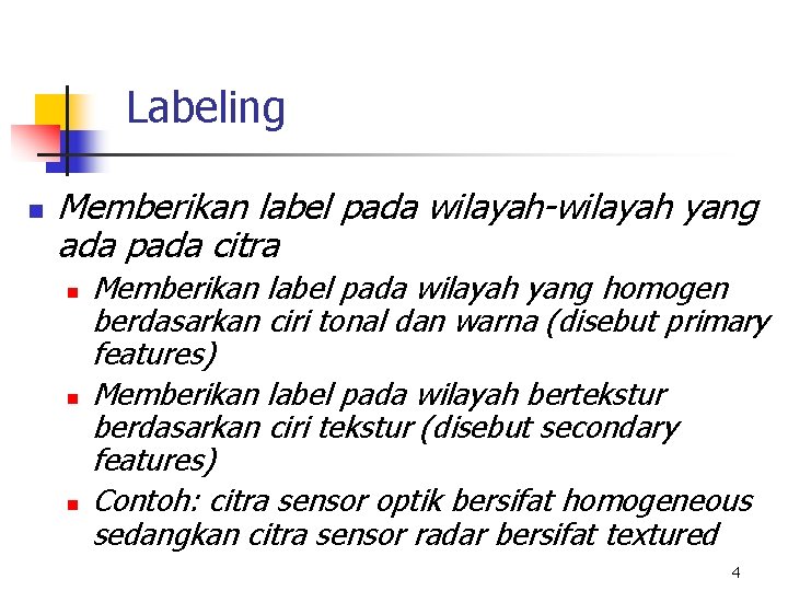 Labeling n Memberikan label pada wilayah-wilayah yang ada pada citra n n n Memberikan