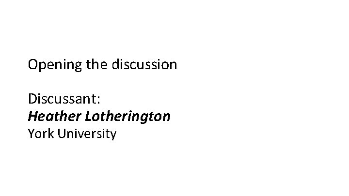 Opening the discussion Discussant: Heather Lotherington York University Opening the discussion Discussant: Heather Lotherington York University