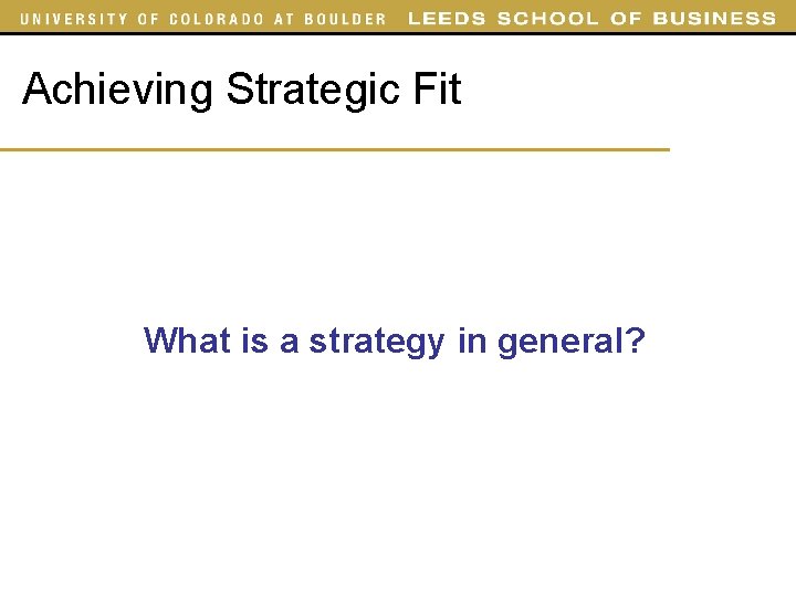 Achieving Strategic Fit What is a strategy in general? 