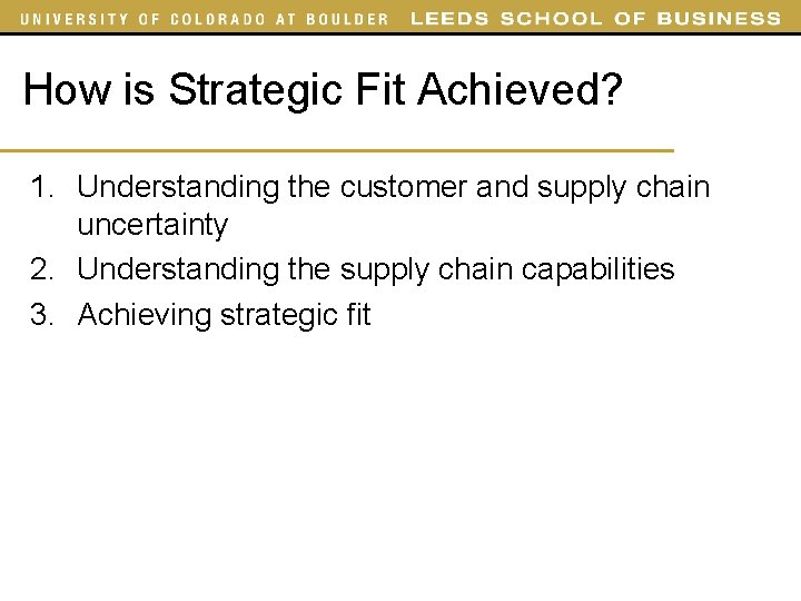 How is Strategic Fit Achieved? 1. Understanding the customer and supply chain uncertainty 2.