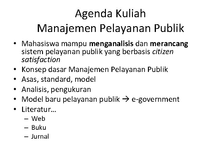 Agenda Kuliah Manajemen Pelayanan Publik • Mahasiswa mampu menganalisis dan merancang sistem pelayanan publik