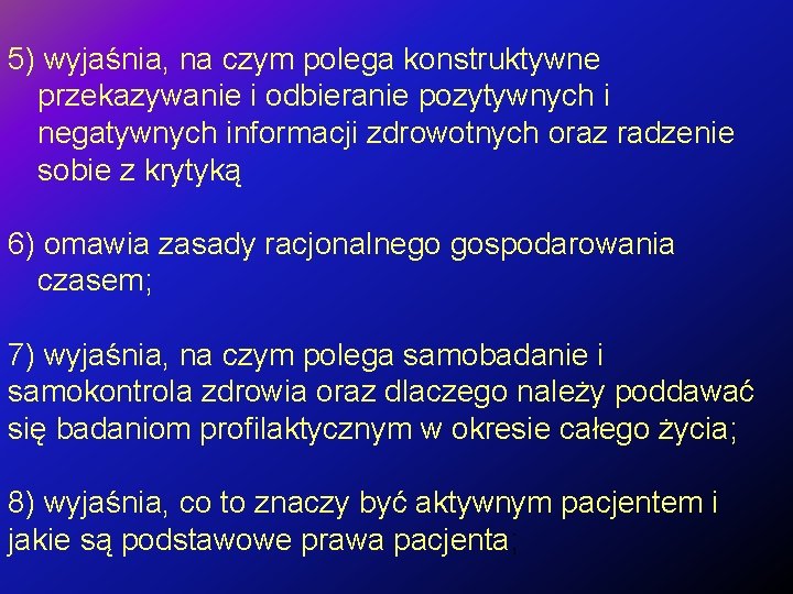 5) wyjaśnia, na czym polega konstruktywne przekazywanie i odbieranie pozytywnych i negatywnych informacji zdrowotnych