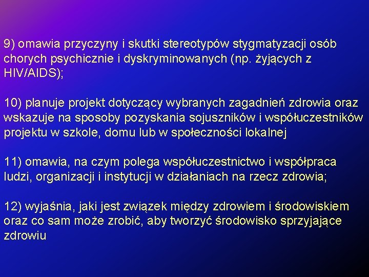 9) omawia przyczyny i skutki stereotypów stygmatyzacji osób chorych psychicznie i dyskryminowanych (np. żyjących