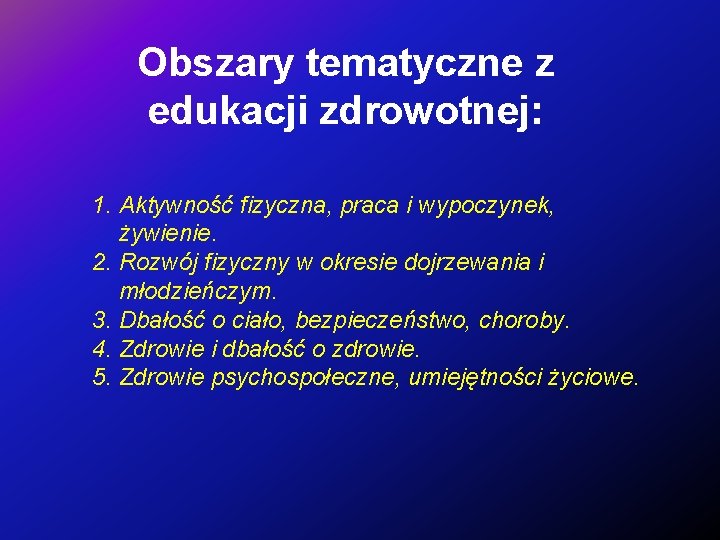 Obszary tematyczne z edukacji zdrowotnej: 1. Aktywność fizyczna, praca i wypoczynek, żywienie. 2. Rozwój