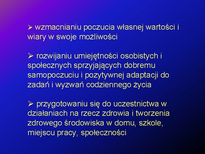 Ø wzmacnianiu poczucia własnej wartości i wiary w swoje możliwości Ø rozwijaniu umiejętności osobistych