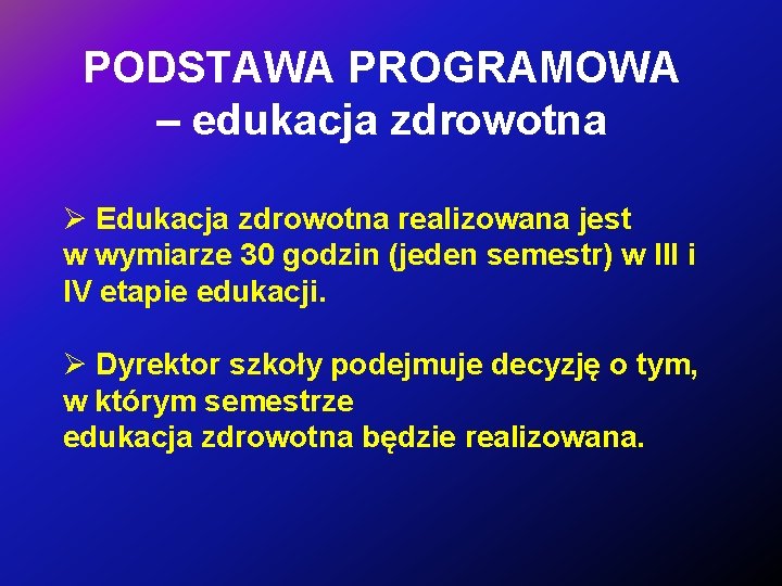 PODSTAWA PROGRAMOWA – edukacja zdrowotna Ø Edukacja zdrowotna realizowana jest w wymiarze 30 godzin