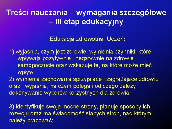 Treści nauczania – wymagania szczegółowe – III etap edukacyjny Edukacja zdrowotna. Uczeń: 1) wyjaśnia,