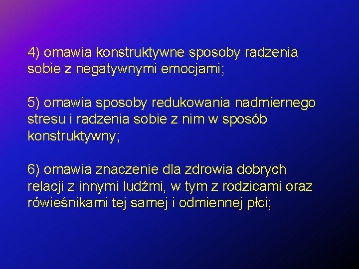 4) omawia konstruktywne sposoby radzenia sobie z negatywnymi emocjami; 5) omawia sposoby redukowania nadmiernego