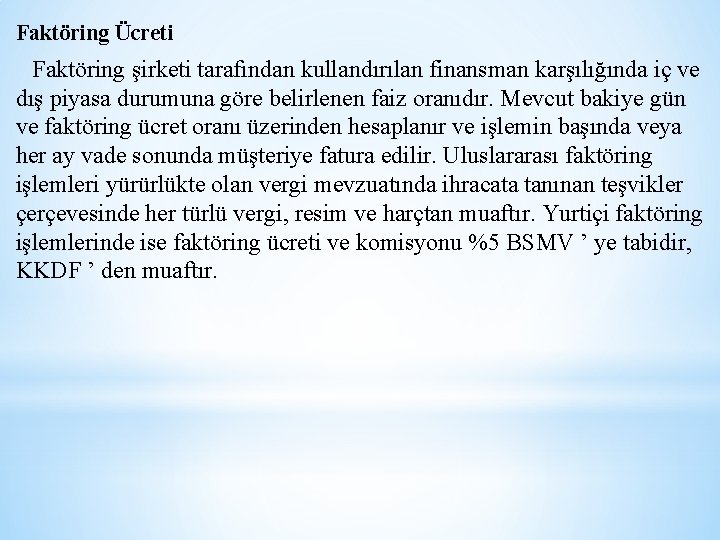 Faktöring Ücreti Faktöring şirketi tarafından kullandırılan finansman karşılığında iç ve dış piyasa durumuna göre