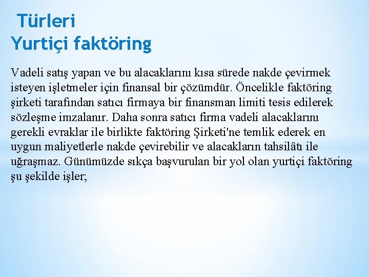 Türleri Yurtiçi faktöring Vadeli satış yapan ve bu alacaklarını kısa sürede nakde çevirmek isteyen