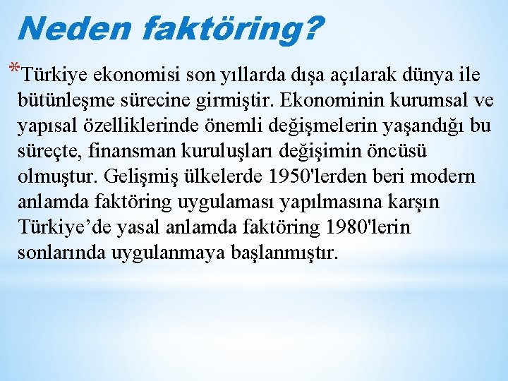 Neden faktöring? *Türkiye ekonomisi son yıllarda dışa açılarak dünya ile bütünleşme sürecine girmiştir. Ekonominin