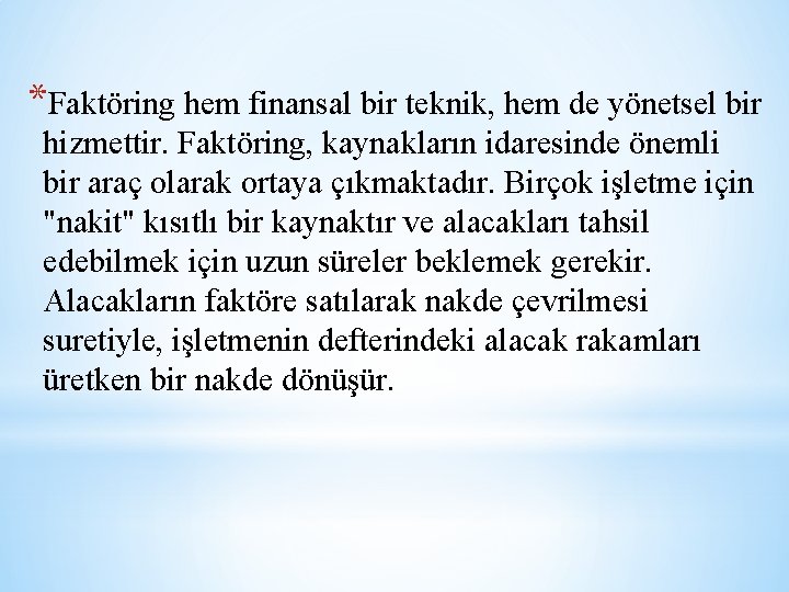 *Faktöring hem finansal bir teknik, hem de yönetsel bir hizmettir. Faktöring, kaynakların idaresinde önemli