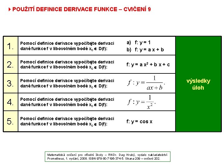 4 POUŽITÍ DEFINICE DERIVACE FUNKCE – CVIČENÍ 9 1. Pomocí definice derivace vypočítejte derivaci