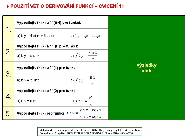 4 POUŽITÍ VĚT O DERIVOVÁNÍ FUNKCÍ – CVIČENÍ 11 Vypočítejte f / (x) a