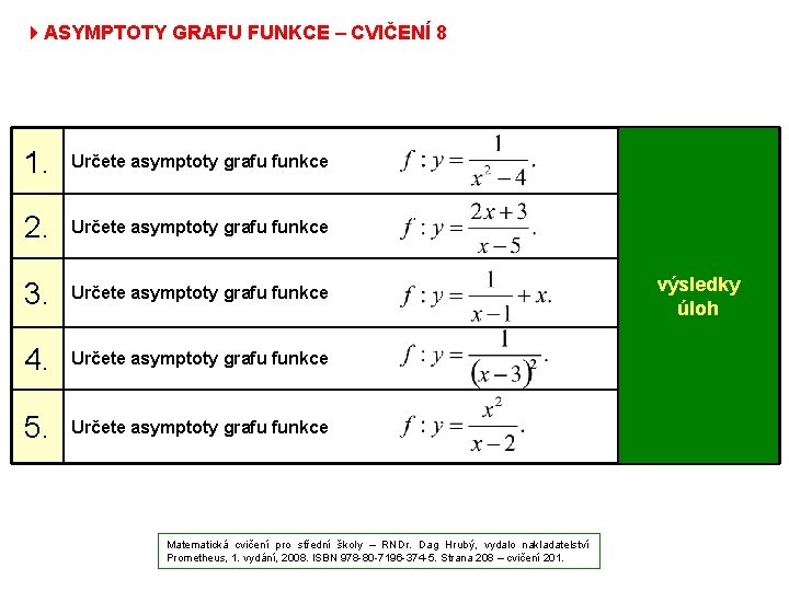 4 ASYMPTOTY GRAFU FUNKCE – CVIČENÍ 8 1. Určete asymptoty grafu funkce y =