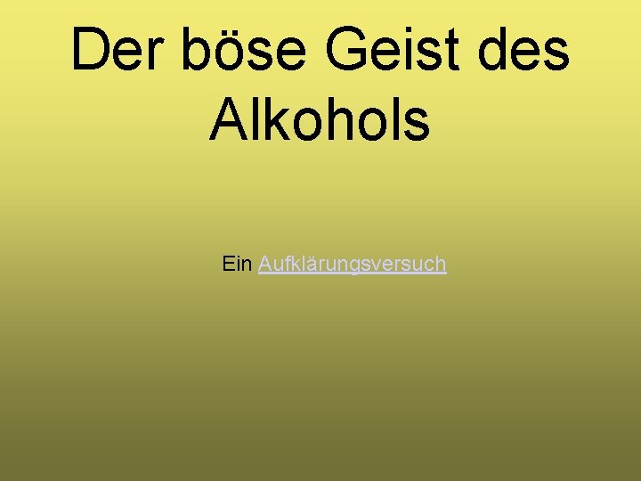 Der böse Geist des Alkohols Ein Aufklärungsversuch 