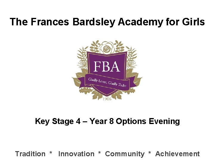 The Frances Bardsley Academy for Girls Key Stage 4 – Year 8 Options Evening