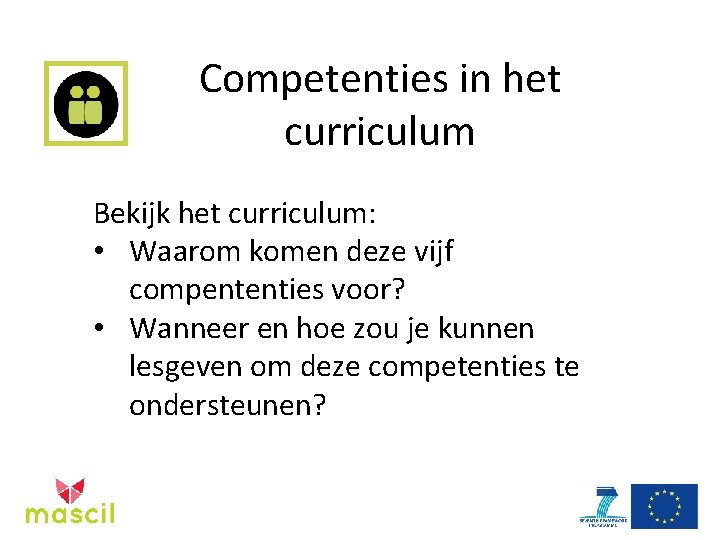Competenties in het curriculum Bekijk het curriculum: • Waarom komen deze vijf compententies voor?