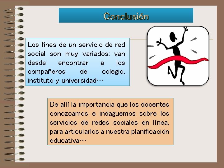 Conclusión Los fines de un servicio de red social son muy variados; van desde