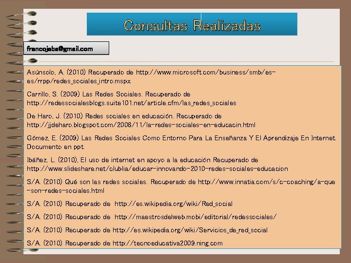 Consultas Realizadas francojaba@gmail. com Asúnsolo, A. (2010) Recuperado de http: //www. microsoft. com/business/smb/eses/rrpp/redes_sociales_intro. mspx