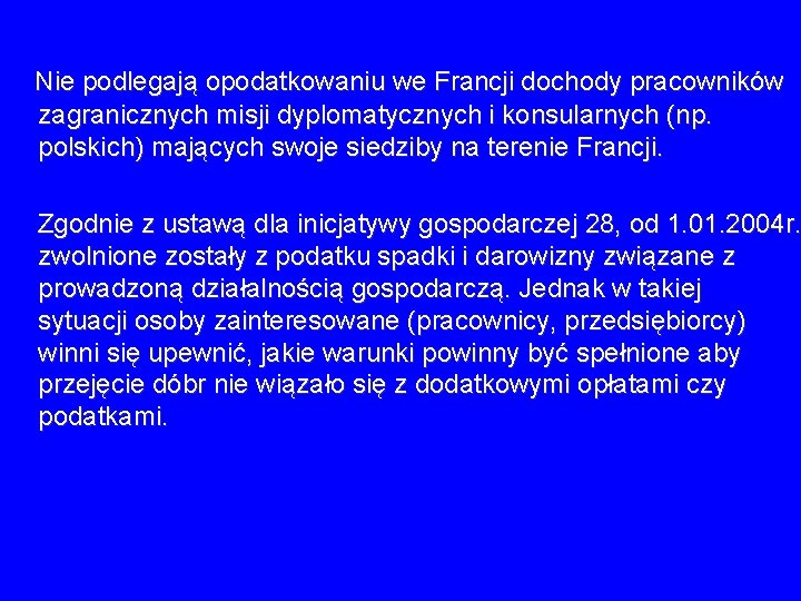 Nie podlegają opodatkowaniu we Francji dochody pracowników zagranicznych misji dyplomatycznych i konsularnych (np. polskich) Nie podlegają opodatkowaniu we Francji dochody pracowników zagranicznych misji dyplomatycznych i konsularnych (np. polskich)