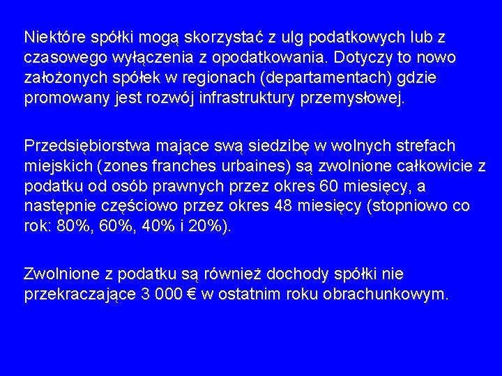 Niektóre spółki mogą skorzystać z ulg podatkowych lub z czasowego wyłączenia z opodatkowania. Niektóre spółki mogą skorzystać z ulg podatkowych lub z czasowego wyłączenia z opodatkowania.