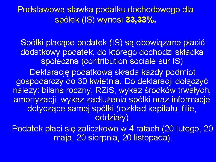 Podstawowa stawka podatku dochodowego dla spółek (IS) wynosi 33, 33%. Spółki płacące podatek (IS) Podstawowa stawka podatku dochodowego dla spółek (IS) wynosi 33, 33%. Spółki płacące podatek (IS)