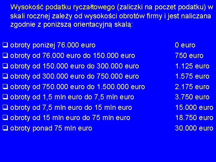 Wysokość podatku ryczałtowego (zaliczki na poczet podatku) w skali rocznej zależy od wysokości obrotów Wysokość podatku ryczałtowego (zaliczki na poczet podatku) w skali rocznej zależy od wysokości obrotów