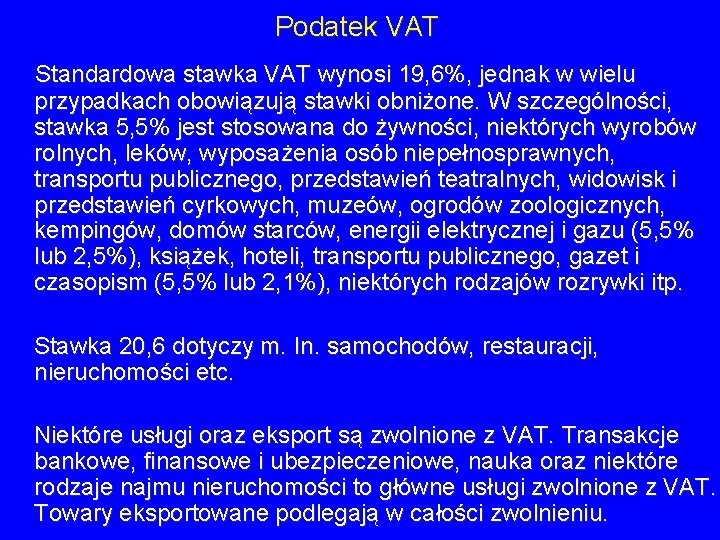 Podatek VAT Standardowa stawka VAT wynosi 19, 6%, jednak w wielu przypadkach obowiązują stawki Podatek VAT Standardowa stawka VAT wynosi 19, 6%, jednak w wielu przypadkach obowiązują stawki