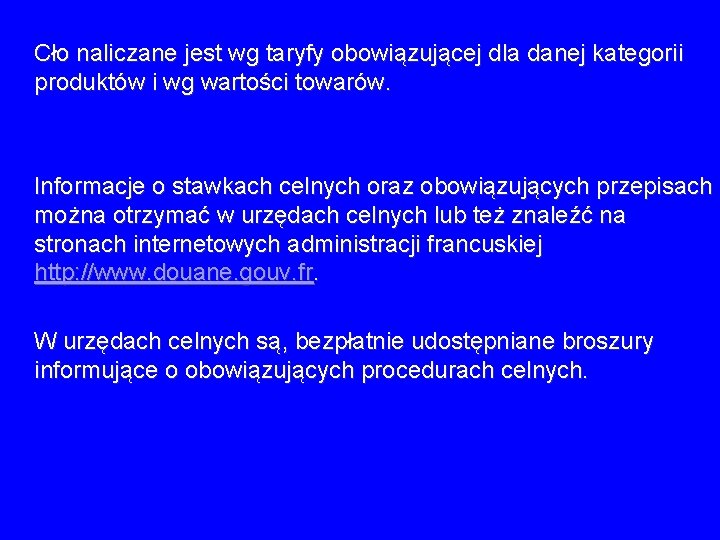 Cło naliczane jest wg taryfy obowiązującej dla danej kategorii produktów i wg wartości Cło naliczane jest wg taryfy obowiązującej dla danej kategorii produktów i wg wartości