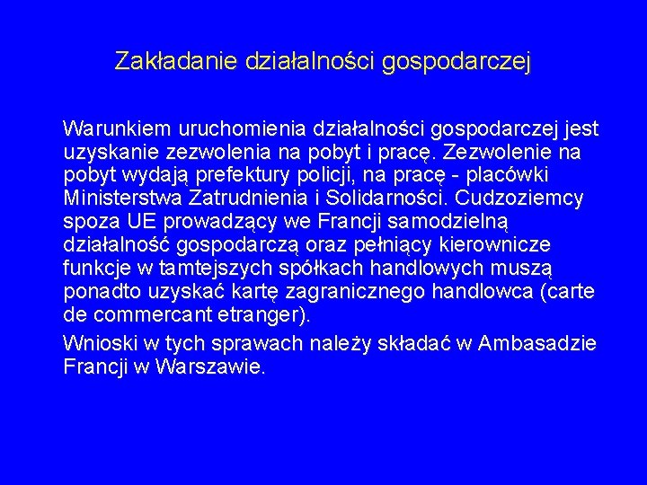 Zakładanie działalności gospodarczej Warunkiem uruchomienia działalności gospodarczej jest uzyskanie zezwolenia na pobyt i pracę. Zakładanie działalności gospodarczej Warunkiem uruchomienia działalności gospodarczej jest uzyskanie zezwolenia na pobyt i pracę.