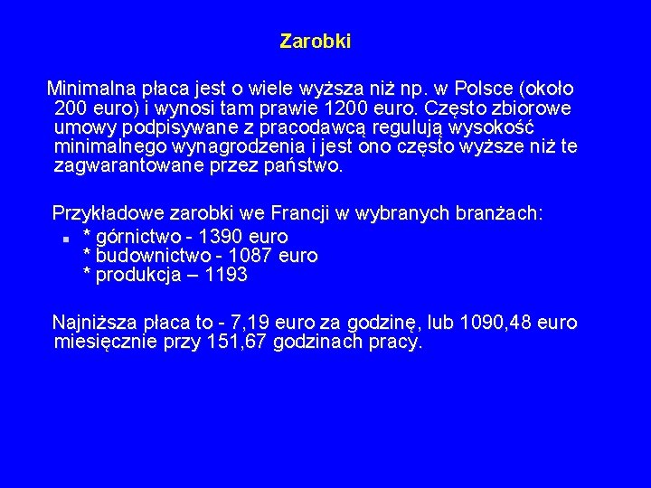 Zarobki Minimalna płaca jest o wiele wyższa niż np. w Polsce (około 200 euro) Zarobki Minimalna płaca jest o wiele wyższa niż np. w Polsce (około 200 euro)