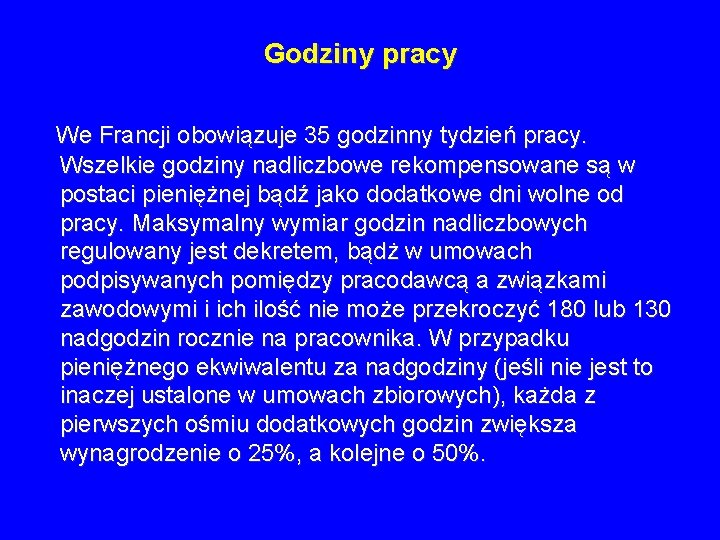 Godziny pracy We Francji obowiązuje 35 godzinny tydzień pracy. Wszelkie godziny nadliczbowe rekompensowane są Godziny pracy We Francji obowiązuje 35 godzinny tydzień pracy. Wszelkie godziny nadliczbowe rekompensowane są