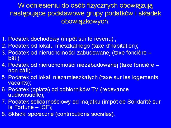 W odniesieniu do osób fizycznych obowiązują następujące podstawowe grupy podatków i składek obowiązkowych: 1. W odniesieniu do osób fizycznych obowiązują następujące podstawowe grupy podatków i składek obowiązkowych: 1.
