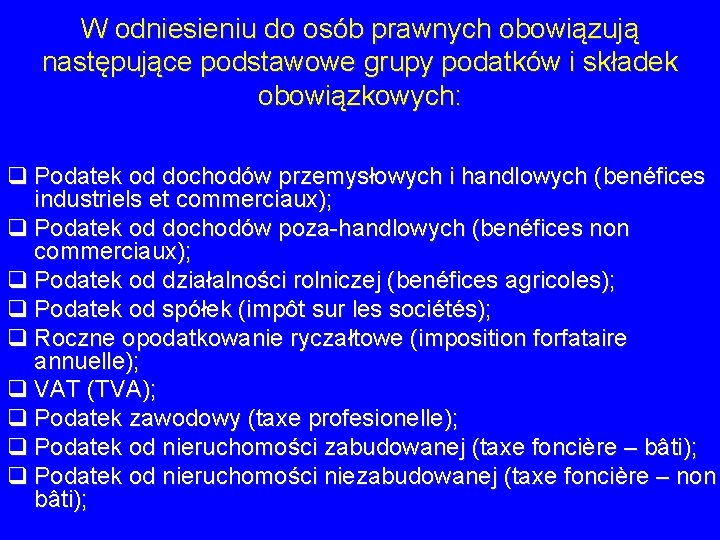W odniesieniu do osób prawnych obowiązują następujące podstawowe grupy podatków i składek obowiązkowych: q W odniesieniu do osób prawnych obowiązują następujące podstawowe grupy podatków i składek obowiązkowych: q