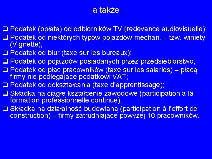 a także q Podatek (opłata) od odbiorników TV (redevance audiovisuelle); q Podatek od niektórych a także q Podatek (opłata) od odbiorników TV (redevance audiovisuelle); q Podatek od niektórych