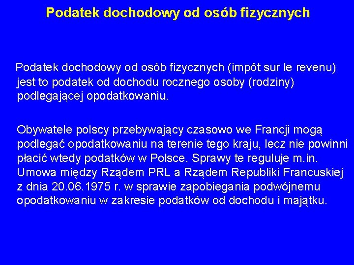 Podatek dochodowy od osób fizycznych (impôt sur le revenu) jest to podatek od dochodu Podatek dochodowy od osób fizycznych (impôt sur le revenu) jest to podatek od dochodu