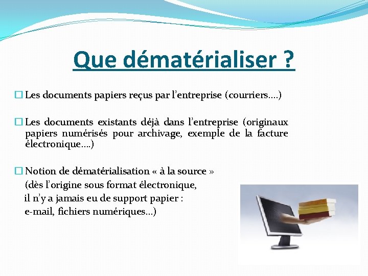 Que dématérialiser ? � Les documents papiers reçus par l’entreprise (courriers…. ) Les documents